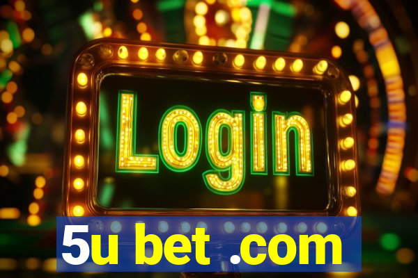 5u bet .com